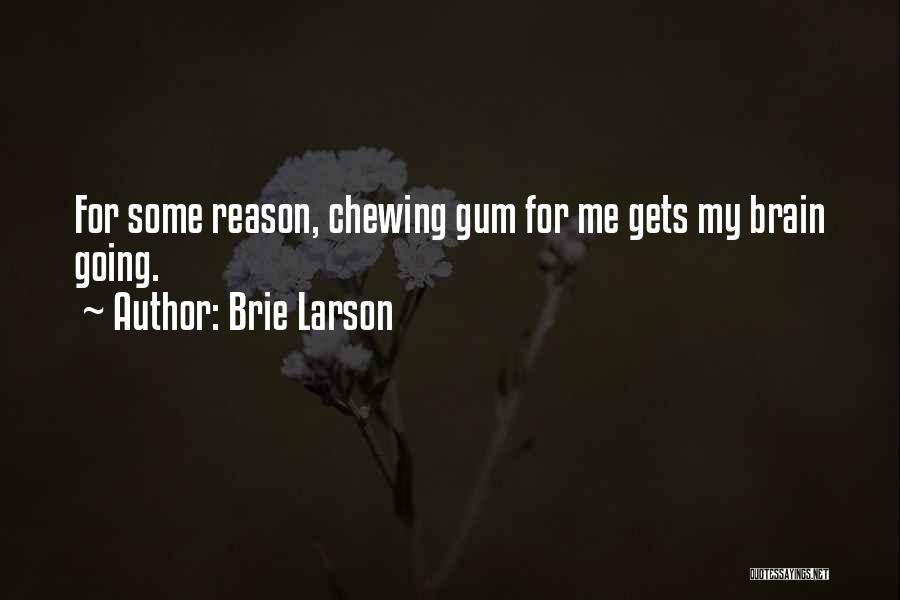 Chewing Gum Quotes By Brie Larson