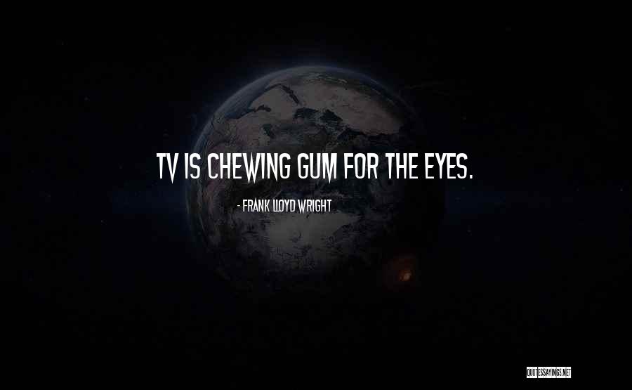 Chewing Gum Quotes By Frank Lloyd Wright Chewing Gum Quotes By Frank Lloyd Wright