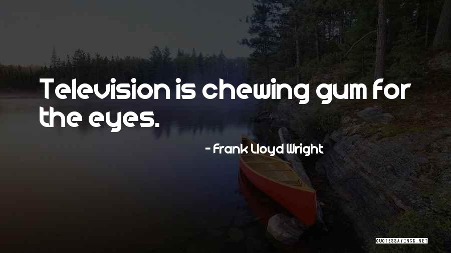 Chewing Gum Quotes By Frank Lloyd Wright Chewing Gum Quotes By Frank Lloyd Wright