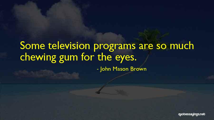 Chewing Gum Quotes By John Mason Brown