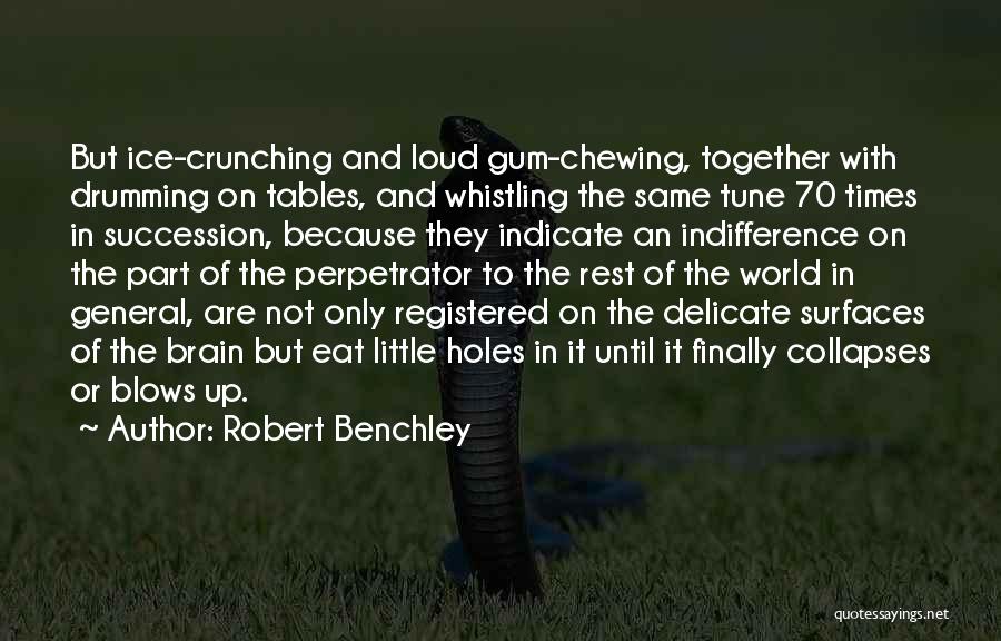 Chewing Gum Quotes By Robert Benchley
