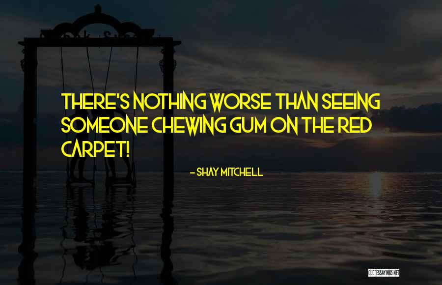 Chewing Gum Quotes By Shay Mitchell Chewing Gum Quotes By Shay Mitchell