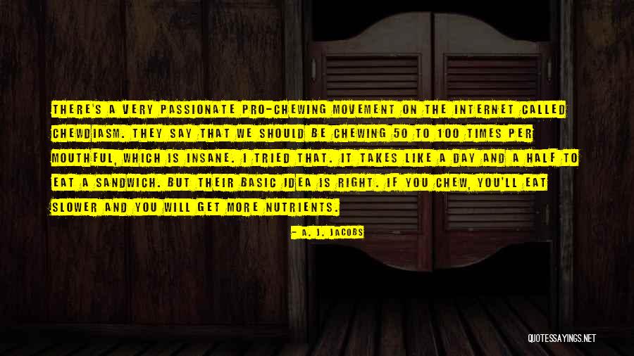 Chewing Quotes By A. J. Jacobs Chewing Quotes By A. J. Jacobs