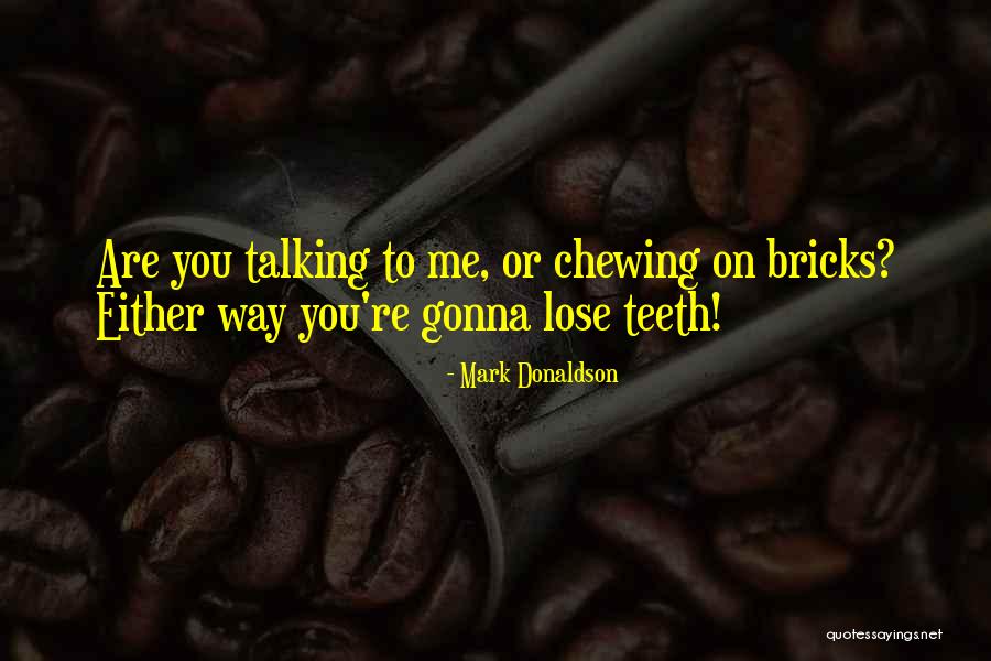 Chewing Quotes By Mark Donaldson Chewing Quotes By Mark Donaldson