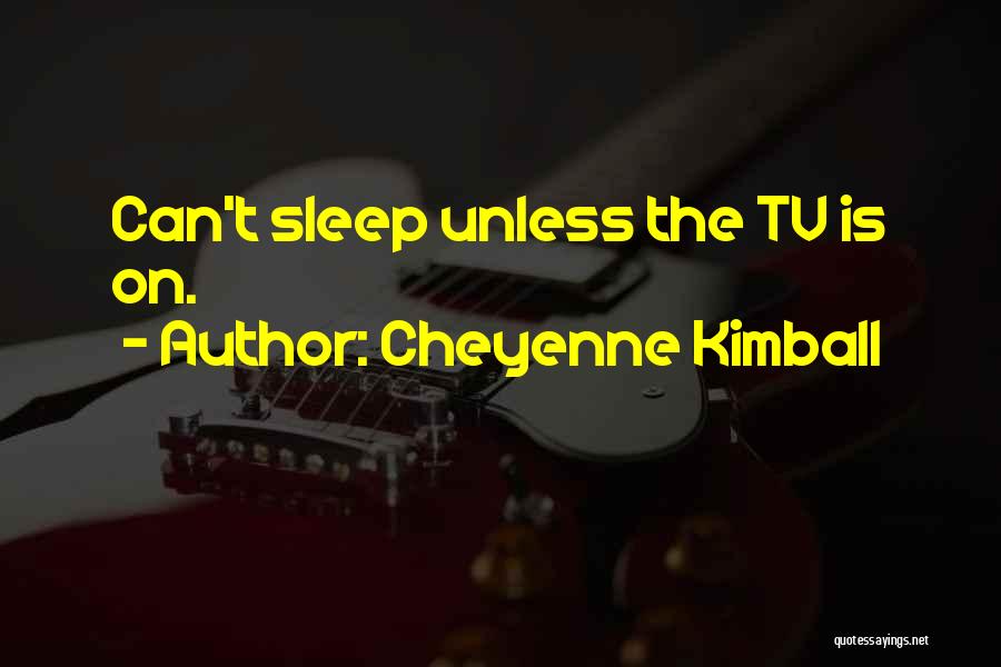 Cheyenne Kimball Quotes 1524215