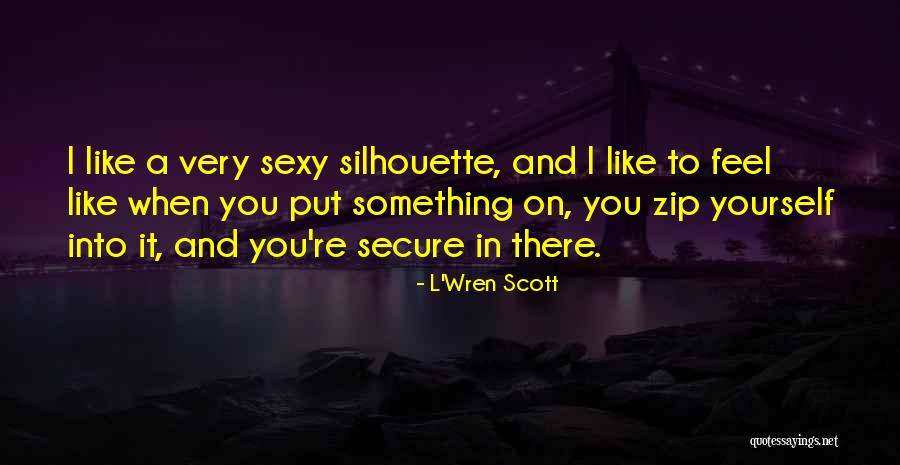 Chhatarpur Quotes By L'Wren Scott