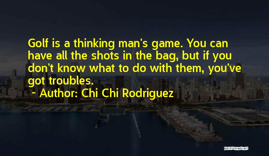 Chi Chi Rodriguez Golf Quotes By Chi Chi Rodriguez