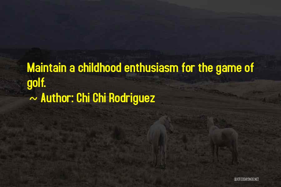 Chi Chi Rodriguez Golf Quotes By Chi Chi Rodriguez