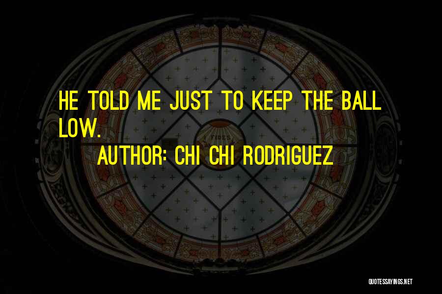 Chi Chi Rodriguez Golf Quotes By Chi Chi Rodriguez