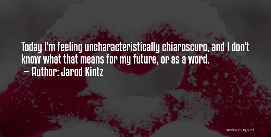Chiaroscuro Quotes By Jarod Kintz