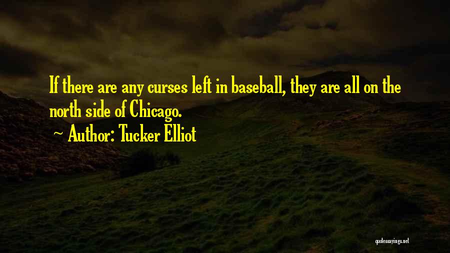 Chicago Cubs Quotes By Tucker Elliot