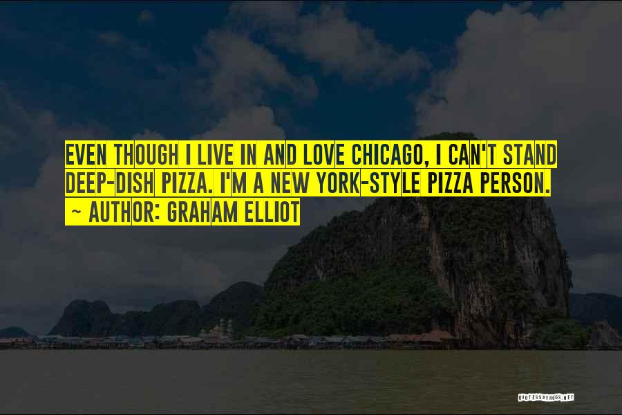 Chicago Pizza Quotes By Graham Elliot