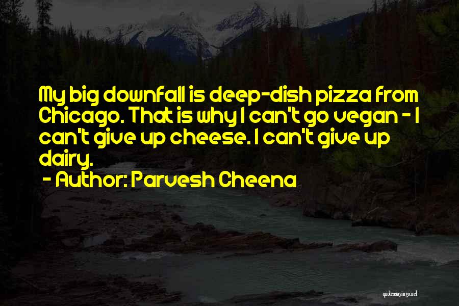 Chicago Pizza Quotes By Parvesh Cheena