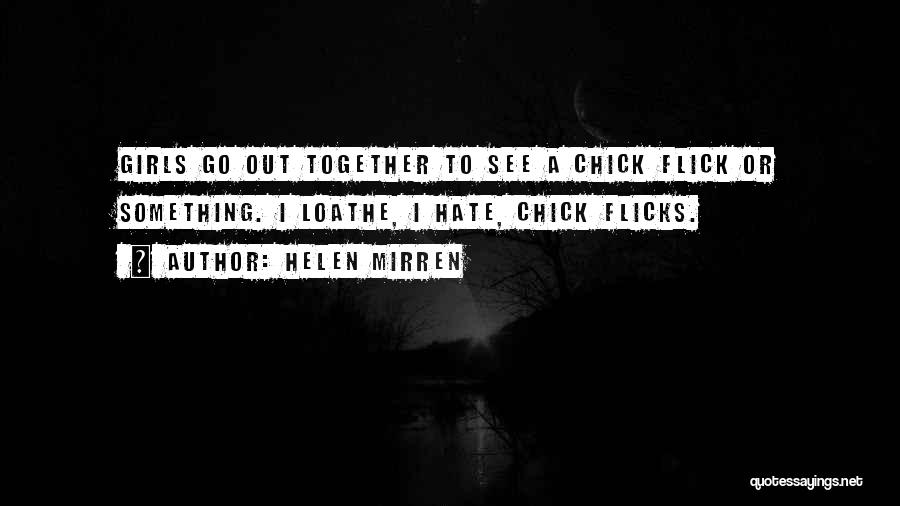 Chick Flicks Quotes By Helen Mirren