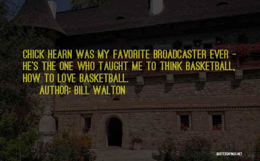 Chick Quotes By Bill Walton