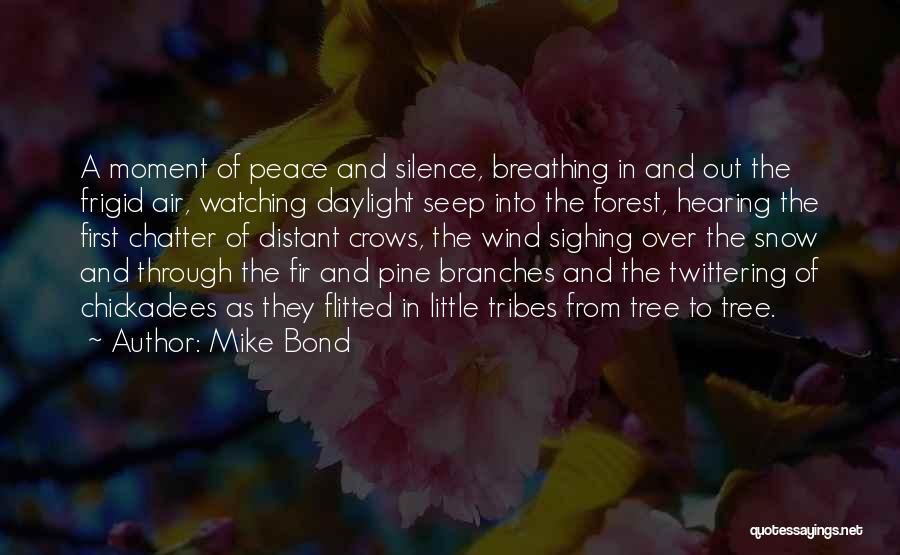 Chickadees Quotes By Mike Bond