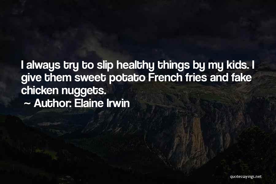 Chicken And Fries Quotes By Elaine Irwin