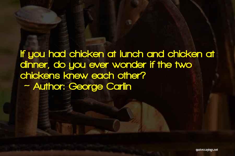 Chicken Dinner Quotes By George Carlin