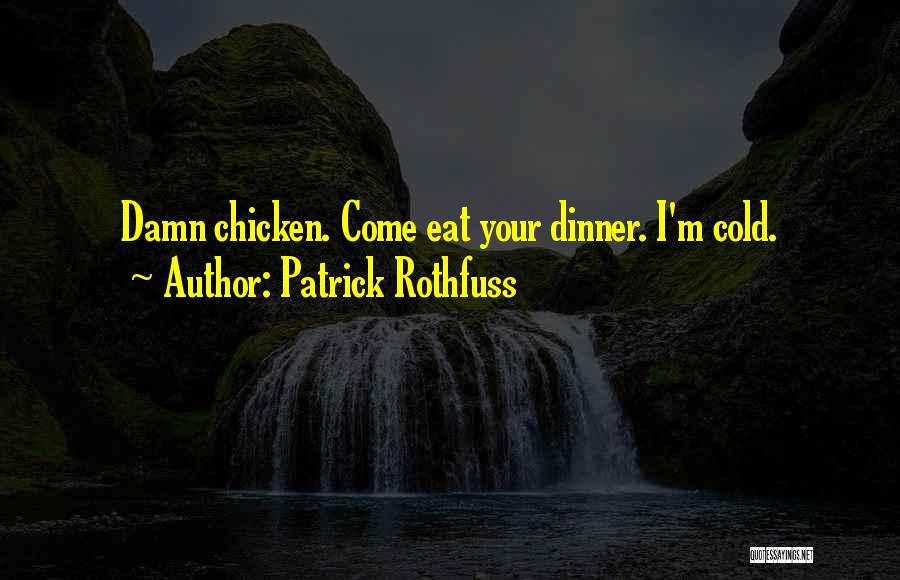 Chicken Dinner Quotes By Patrick Rothfuss