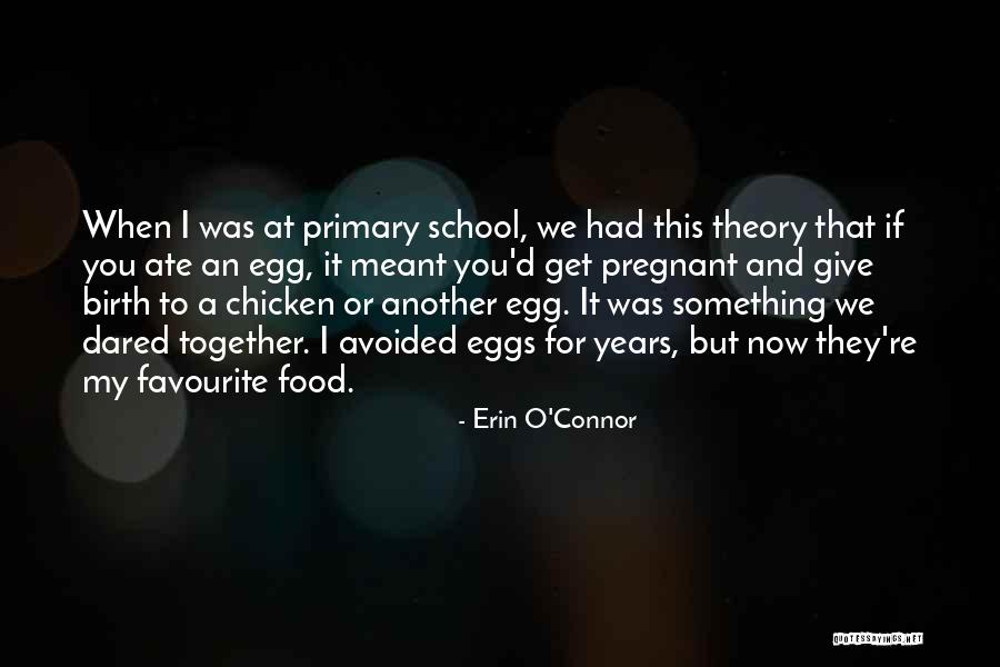 Chicken Egg Quotes By Erin O'Connor Chicken Egg Quotes By Erin O'Connor