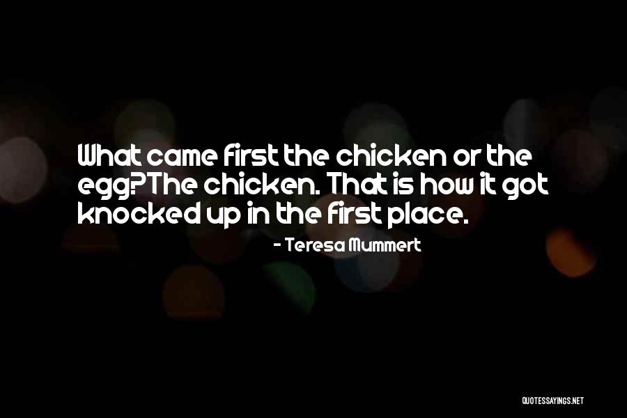 Chicken Egg Quotes By Teresa Mummert Chicken Egg Quotes By Teresa Mummert