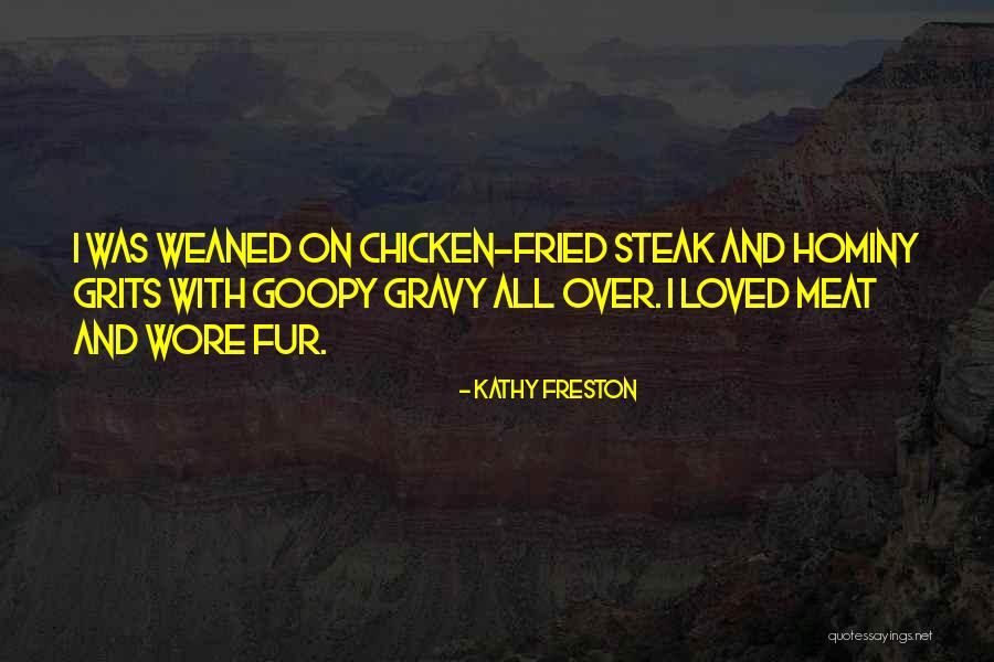 Chicken Fried Steak Quotes By Kathy Freston Chicken Fried Steak Quotes By Kathy Freston