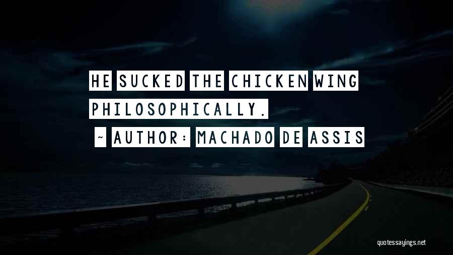 Chicken Wing Quotes By Machado De Assis