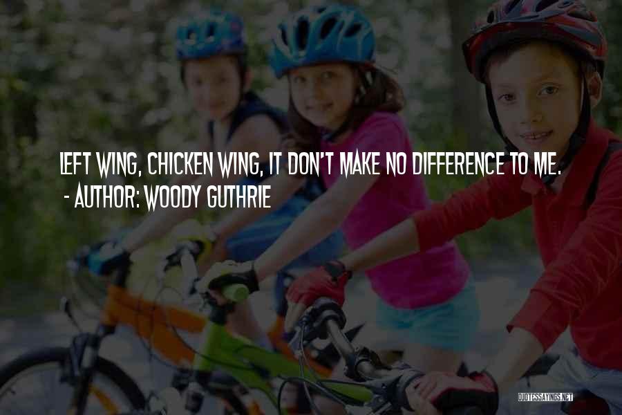 Chicken Wing Quotes By Woody Guthrie