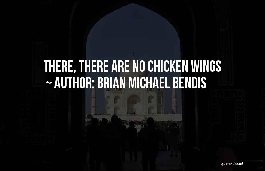 Chicken Wings Quotes By Brian Michael Bendis