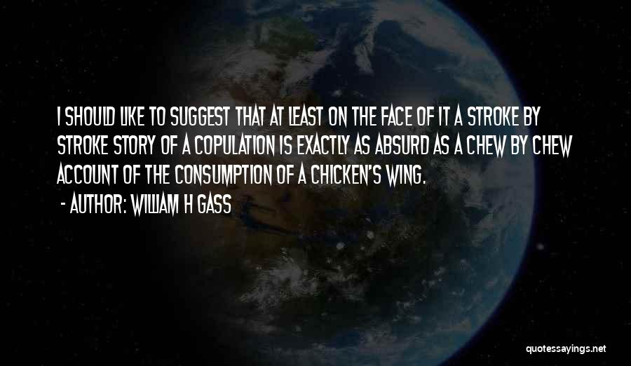 Chicken Wings Quotes By William H Gass