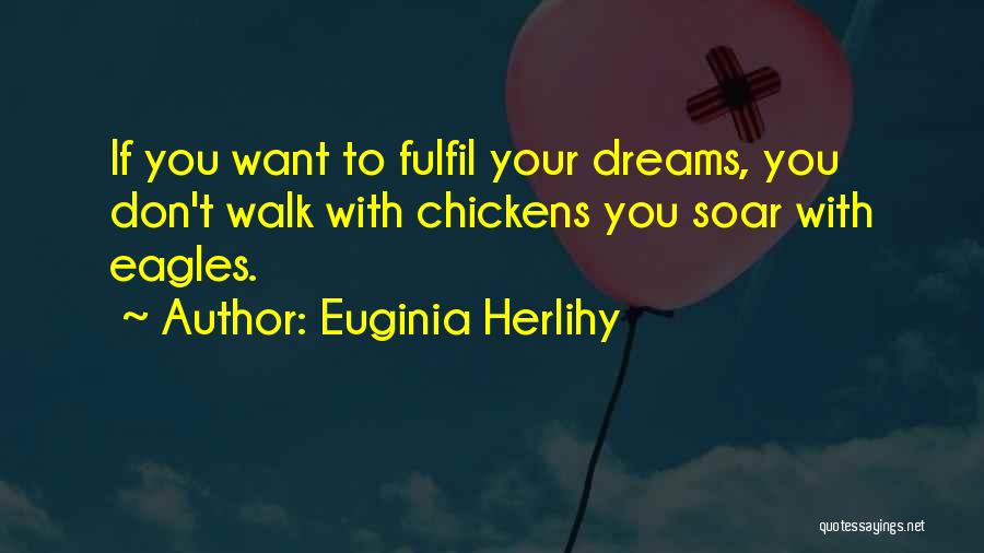Chickens And Eagles Quotes By Euginia Herlihy
