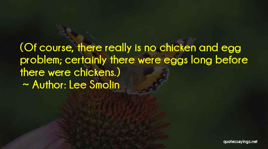 Chickens And Eggs Quotes By Lee Smolin