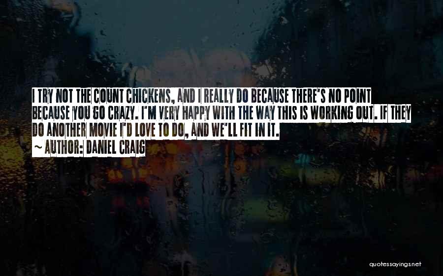 Chickens And Love Quotes By Daniel Craig