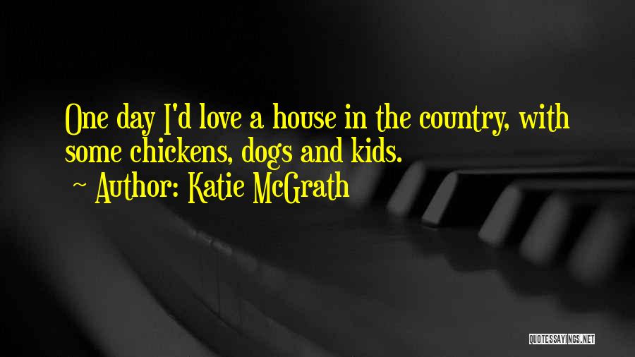 Chickens And Love Quotes By Katie McGrath