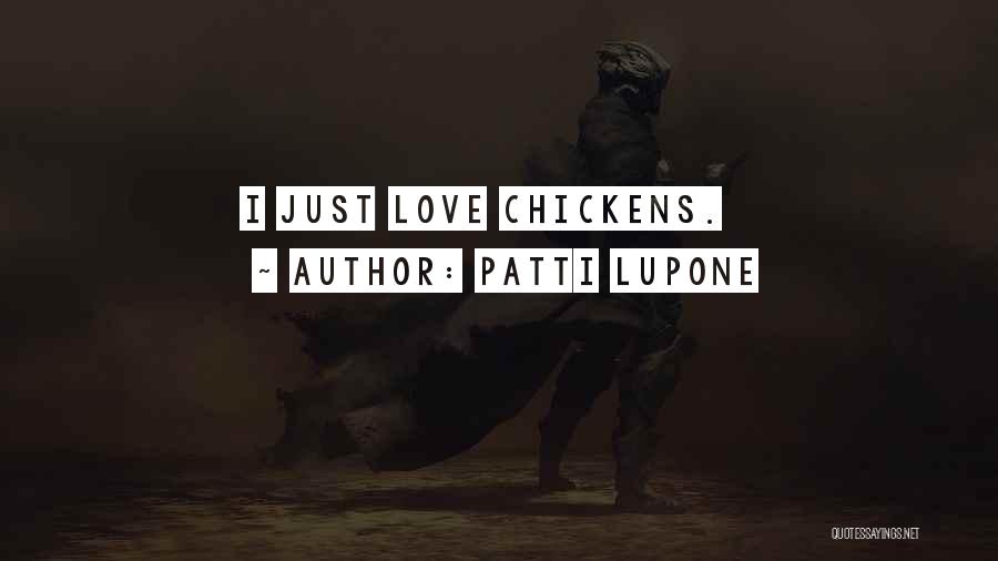 Chickens And Love Quotes By Patti LuPone