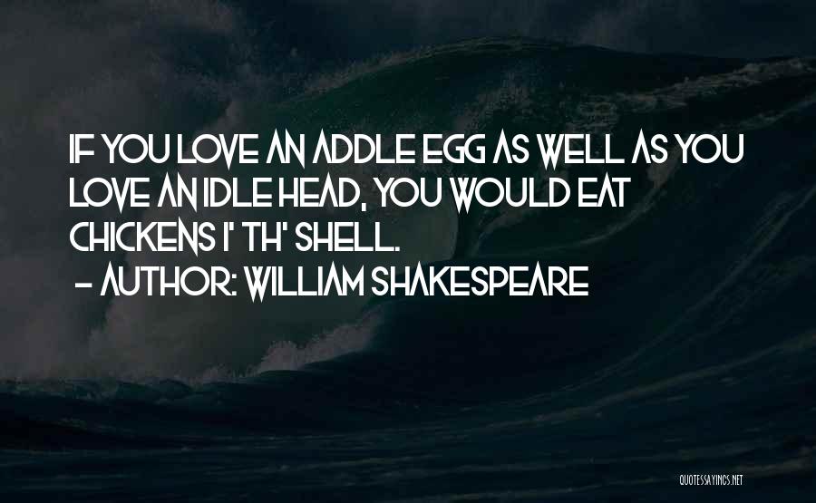 Chickens And Love Quotes By William Shakespeare