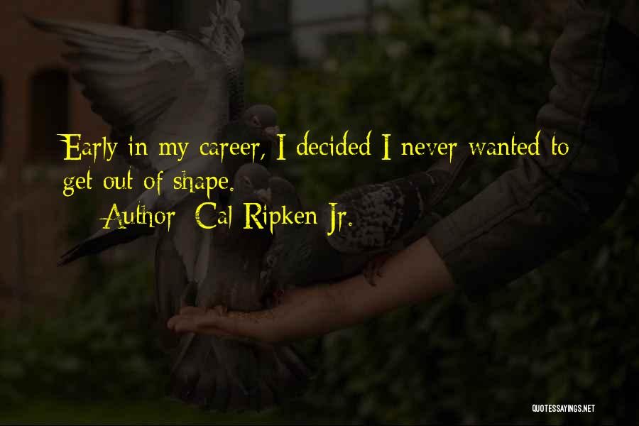 Chickie Quotes By Cal Ripken Jr.