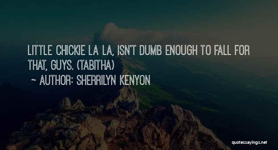 Chickie Quotes By Sherrilyn Kenyon