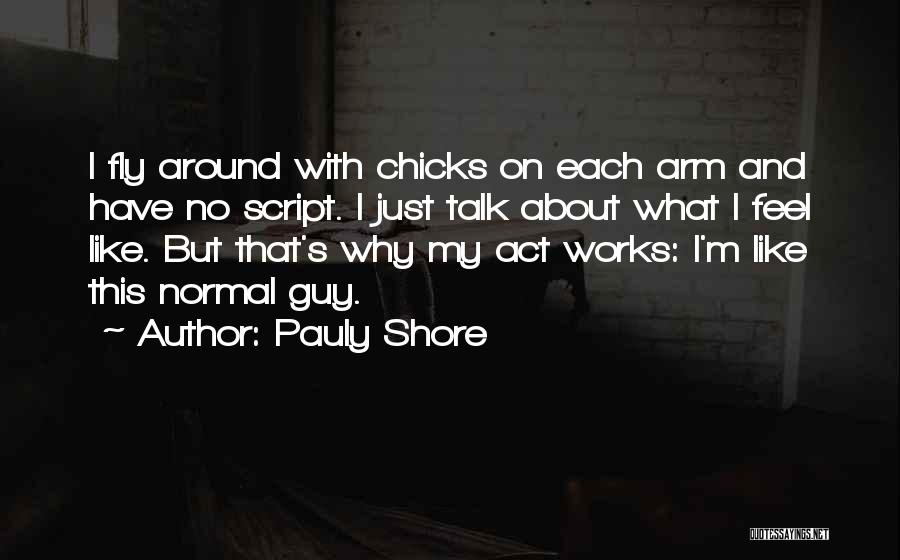 Chicks Be Like Quotes By Pauly Shore