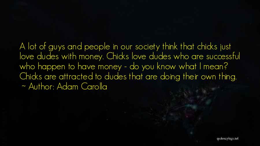 Chicks Quotes By Adam Carolla