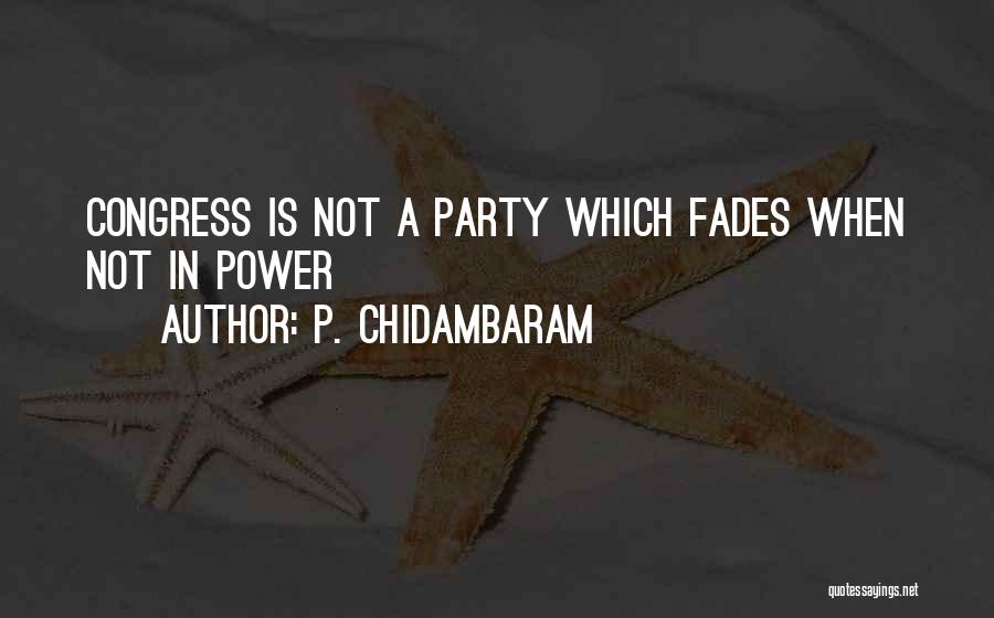 Chidambaram Quotes By P. Chidambaram