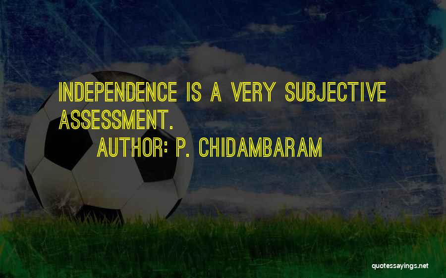 Chidambaram Quotes By P. Chidambaram