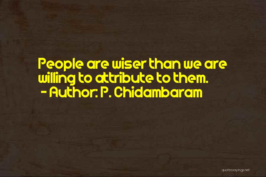 Chidambaram Quotes By P. Chidambaram