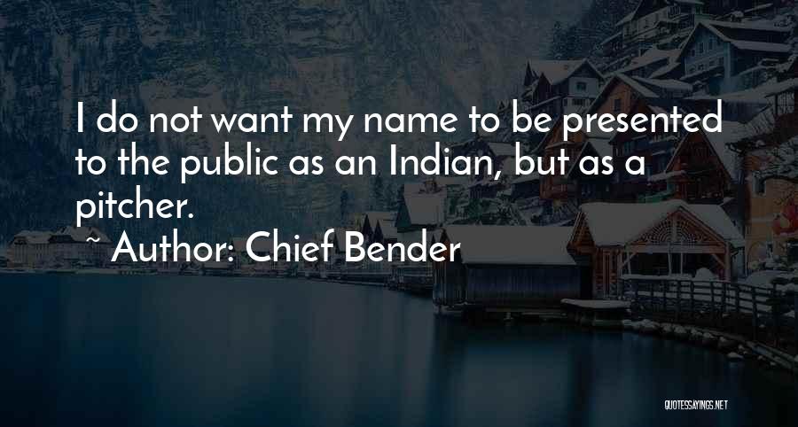 Chief Bender Quotes 763974