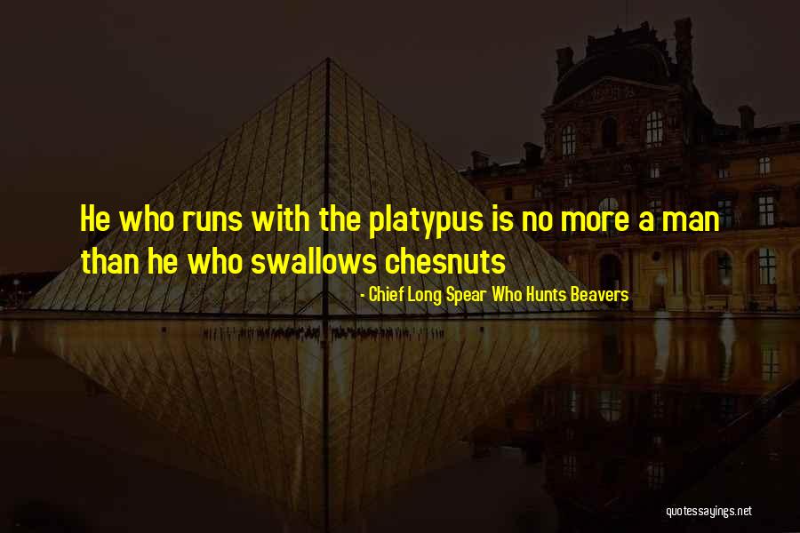 Chief Long Spear Who Hunts Beavers Quotes 271762 Chief Long Spear Who Hunts Beavers Quotes 271762