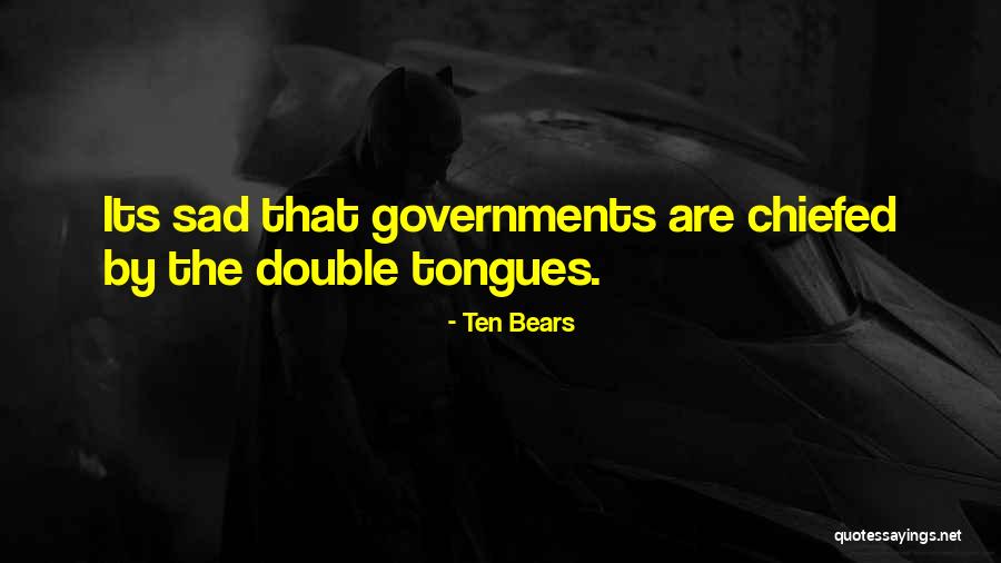 Chiefed By The Double Tongues Quotes By Ten Bears Chiefed By The Double Tongues Quotes By Ten Bears
