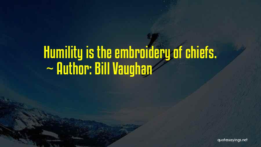 Chiefs Quotes By Bill Vaughan