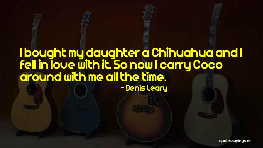 Chihuahua Quotes By Denis Leary Chihuahua Quotes By Denis Leary
