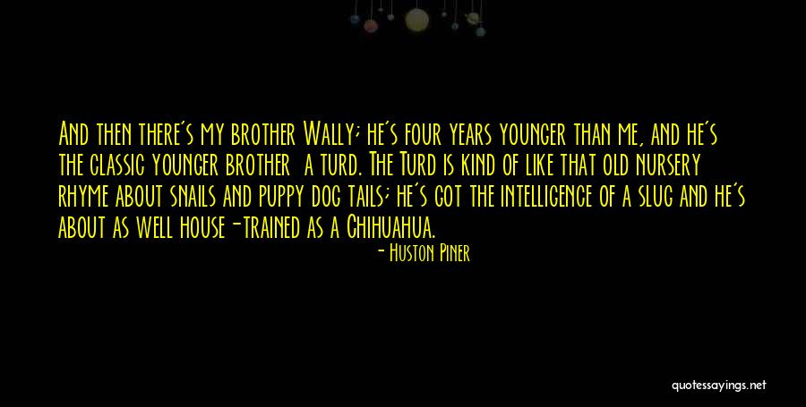 Chihuahua Quotes By Huston Piner Chihuahua Quotes By Huston Piner