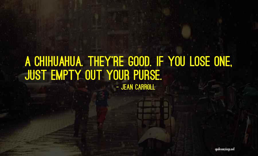 Chihuahua Quotes By Jean Carroll Chihuahua Quotes By Jean Carroll
